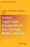 Fashion Supply Chain Management in Asia: Concepts, Models, and Cases (Springer Series in Fashion Business)
