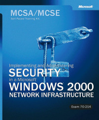 MCSA/MCSE Self-Paced Training Kit: Implementing and Administering Security in a Microsoft Windows 2000 Network, Exam 70-214