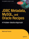 JDBC Metadata, MySQL, and Oracle Recipes: A Problem-Solution Approach (Expert's Voice in Java)